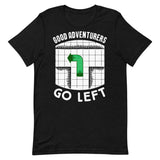 Good Adventurers Go Left T-Shirt